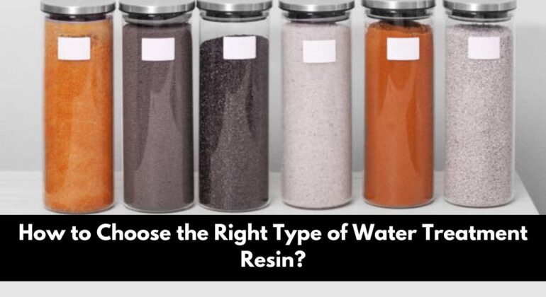 How to Choose the Right Type of Water Treatment Resin?